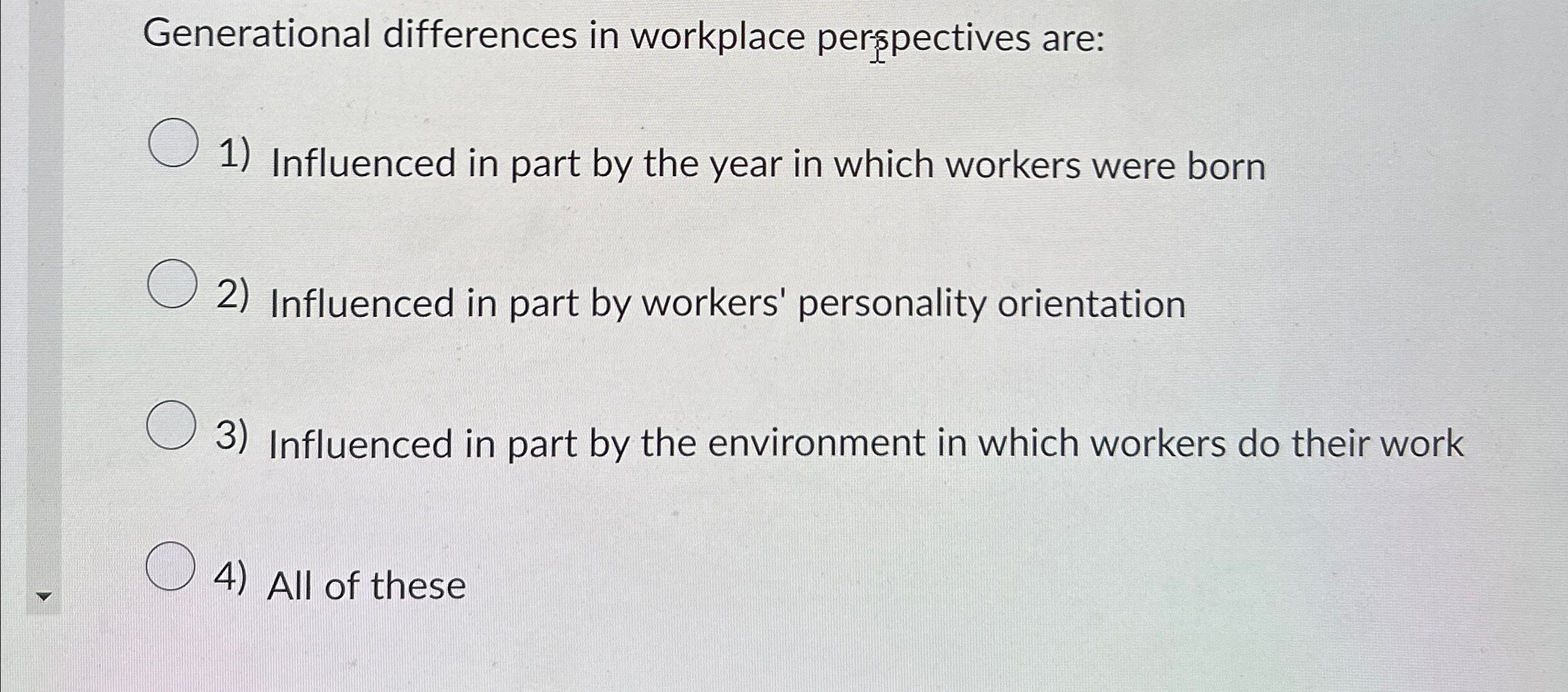  Generational differences in workplace perspectives are: Influenced in part by the
