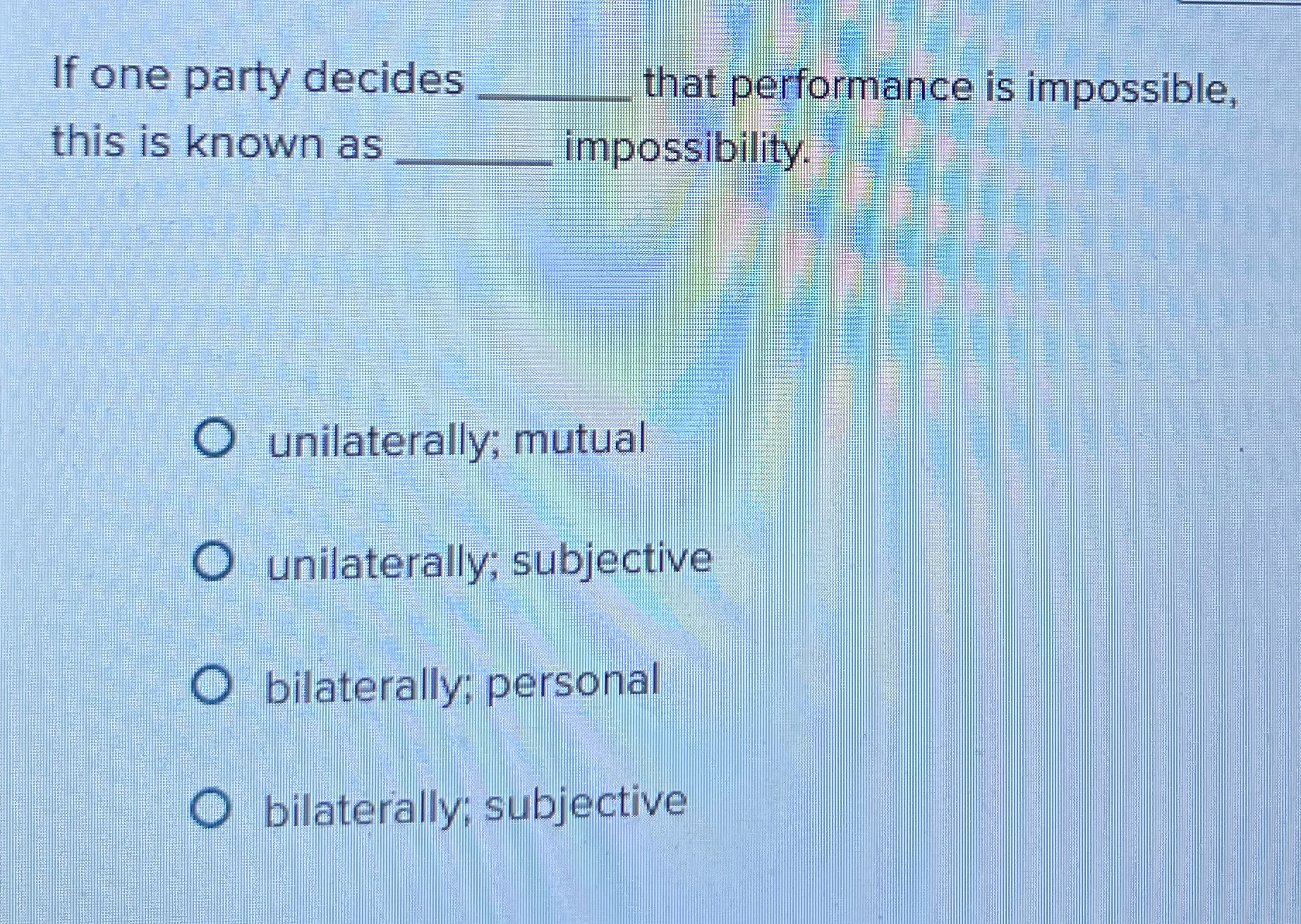  If one party decides q, that performance is impossible, this is