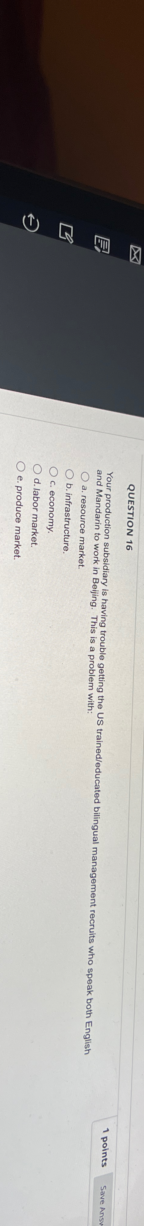  QUESTION 16 Your production subsidiary is having trouble getting the US