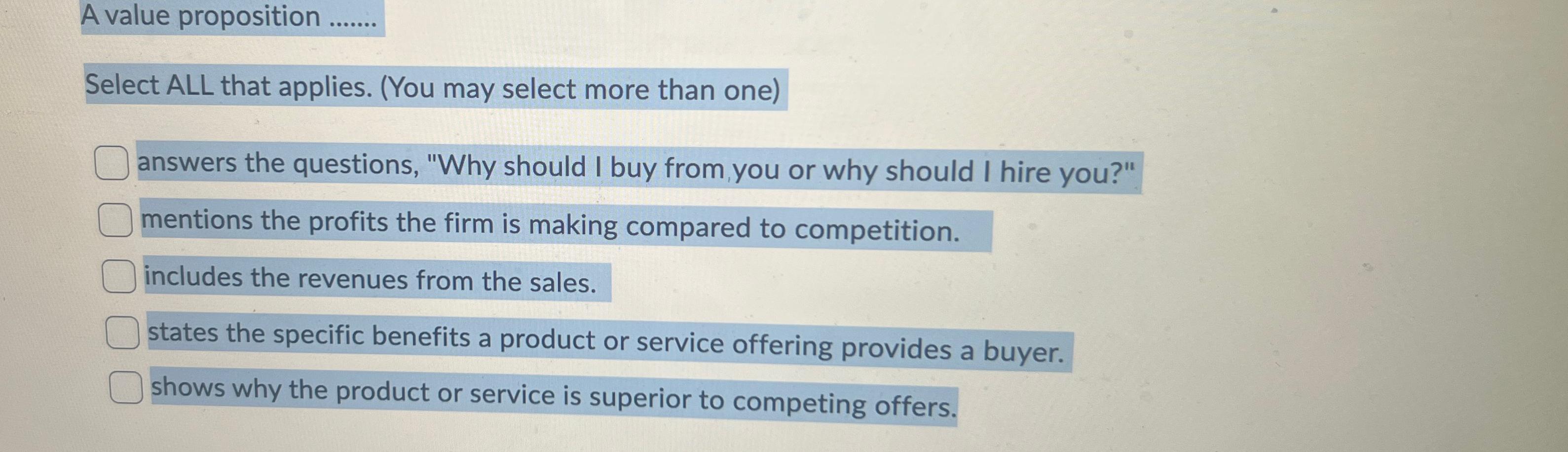  A value proposition Select ALL that applies. (You may select more