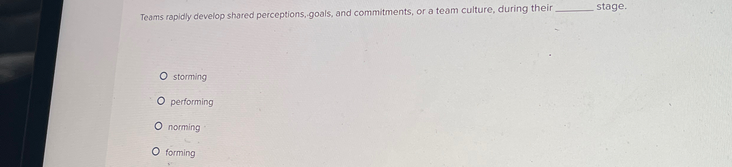  Teams rapidly develop shared perceptions, goals, and commitments, or a team
