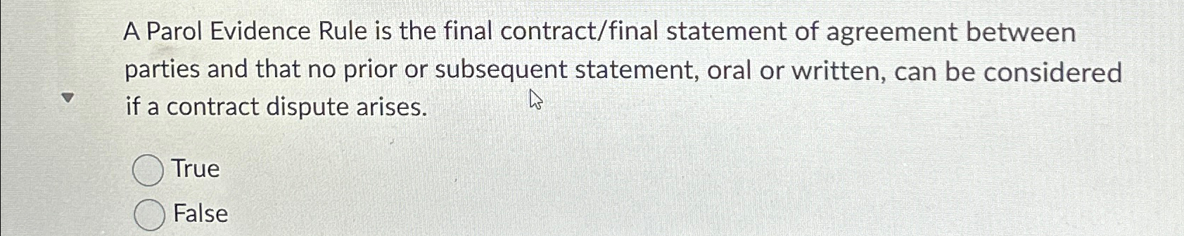 A Parol Evidence Rule is the final contract/final statement of agreement