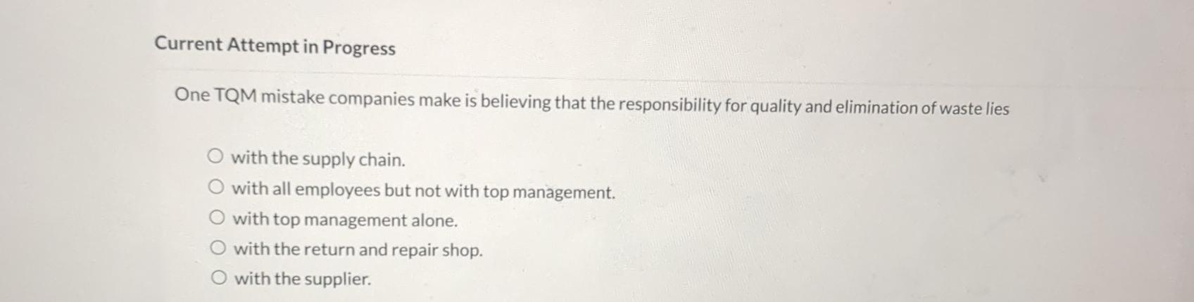  Current Attempt in Progress One TQM mistake companies make is believing