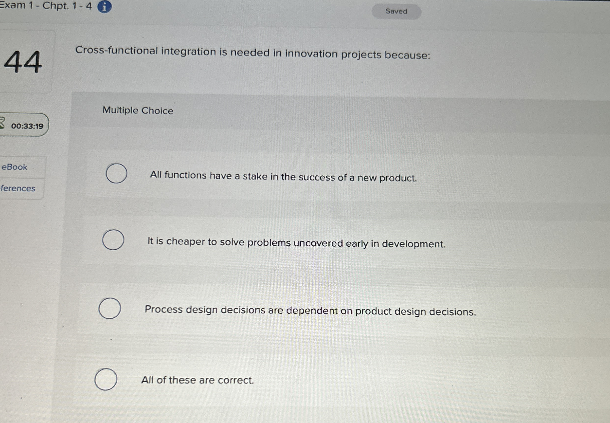  Cross-functional integration is needed in innovation projects because: Multiple Choice All