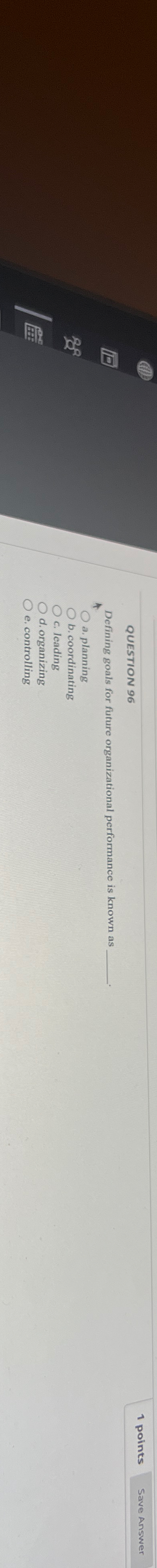  QUESTION 96 1 points efining goals for future organizational performance is