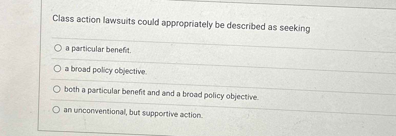  Class action lawsuits could appropriately be described as seeking a particular