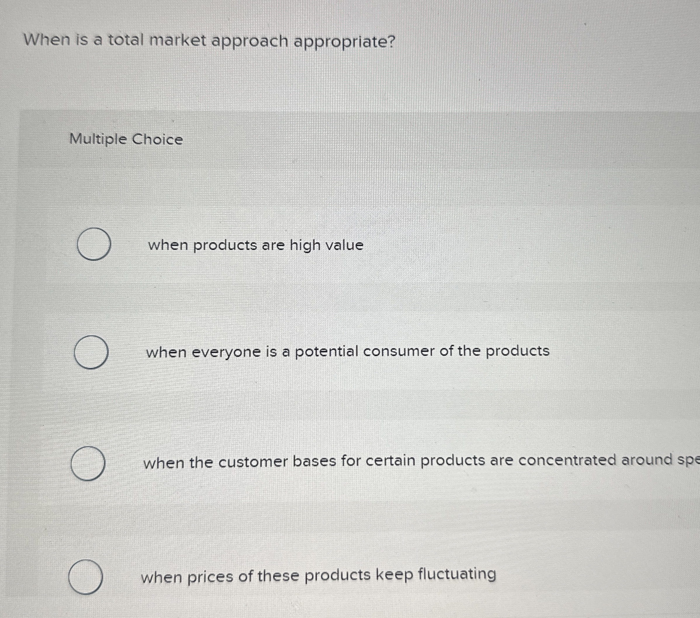  When is a total market approach appropriate? Multiple Choice when products