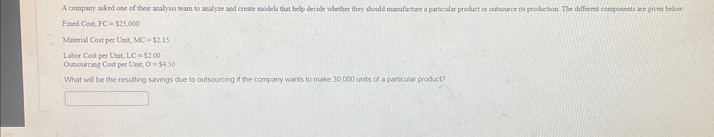  Fixed Cost, FC=$25,000 Material Cost per Unit, MC=$2.15 Labor Cost per