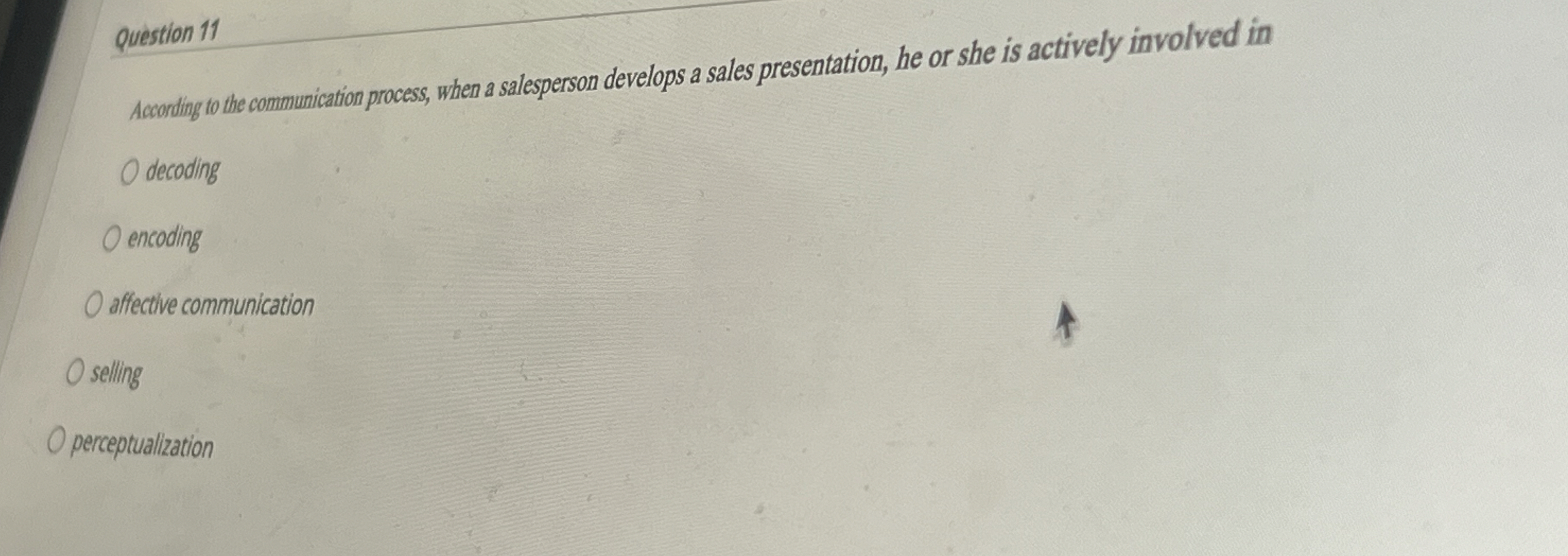  Question 11 Acoording to the communication process, when a salesperson develops