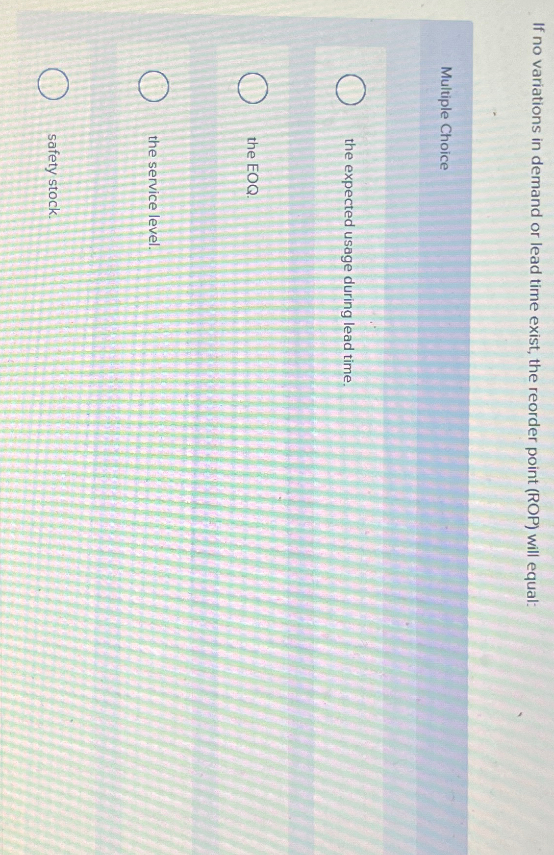  If no variations in demand or lead time exist, the reorder