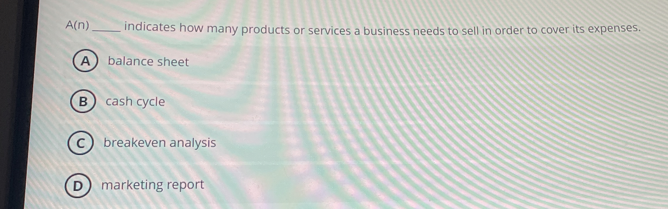  A(n) indicates how many products or services a business needs to