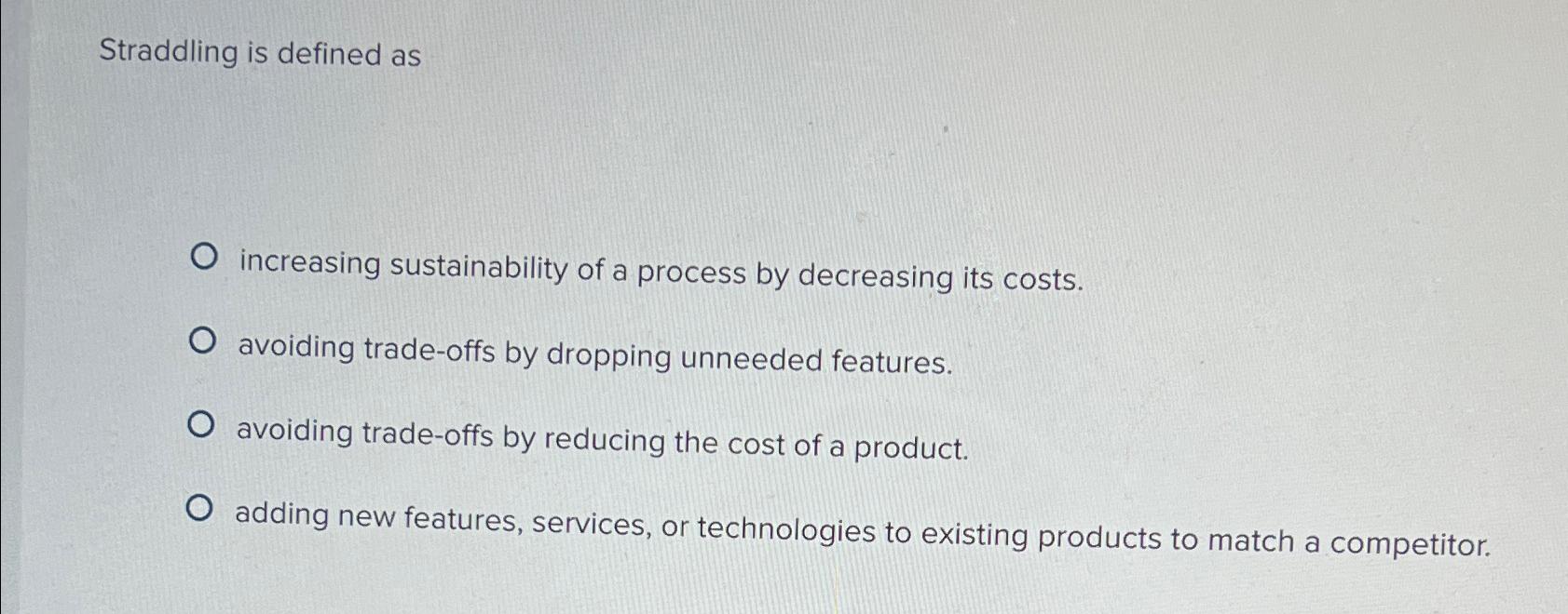  Straddling is defined as increasing sustainability of a process by decreasing