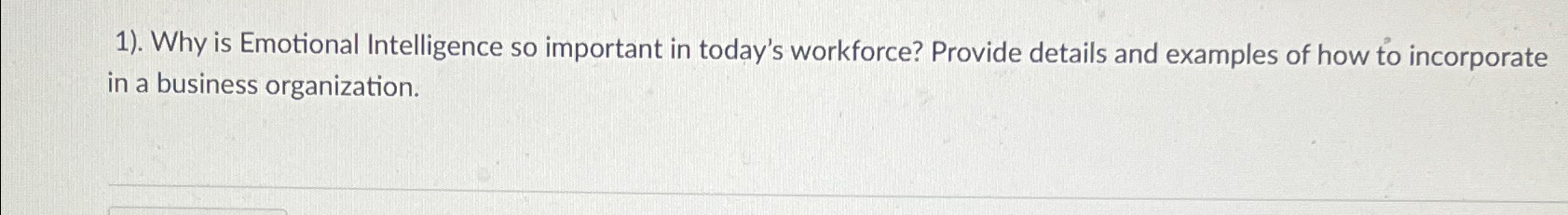  . Why is Emotional Intelligence so important in today's workforce? Provide