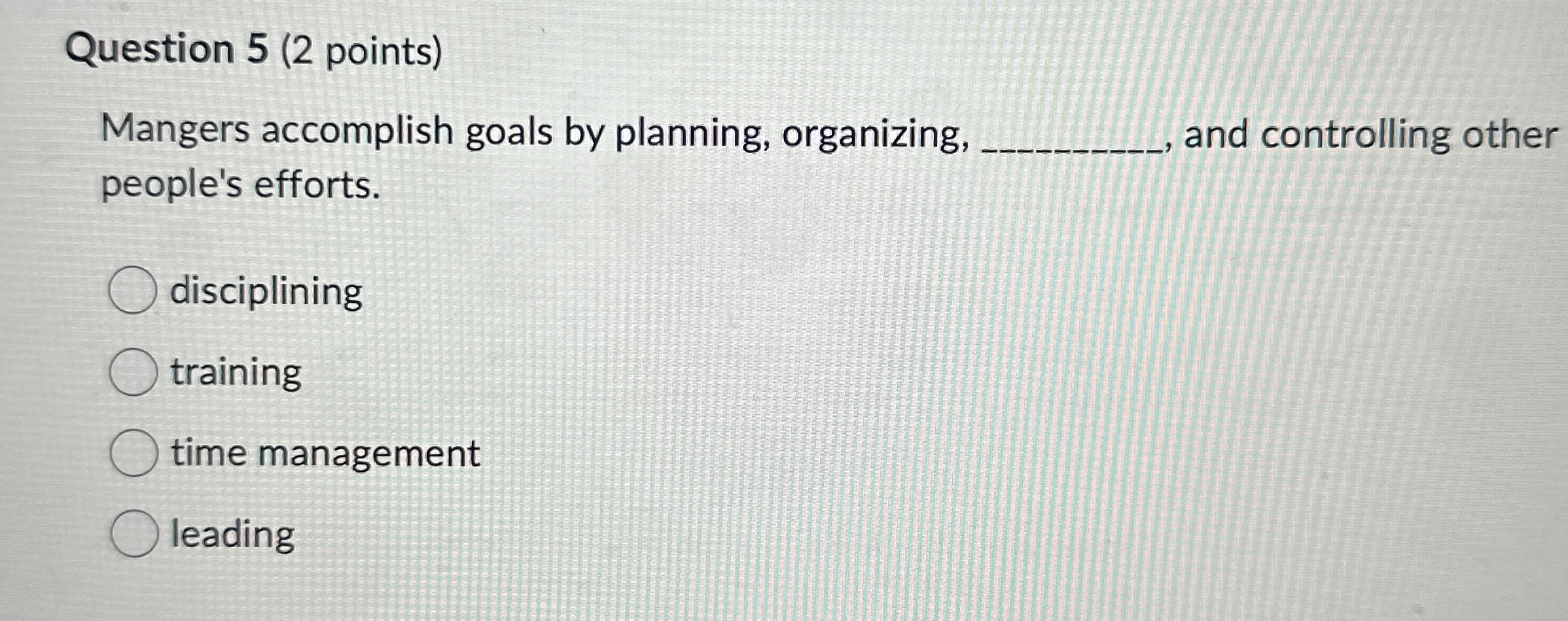  Question 5(2 points) Mangers accomplish goals by planning, organizing, and controlling