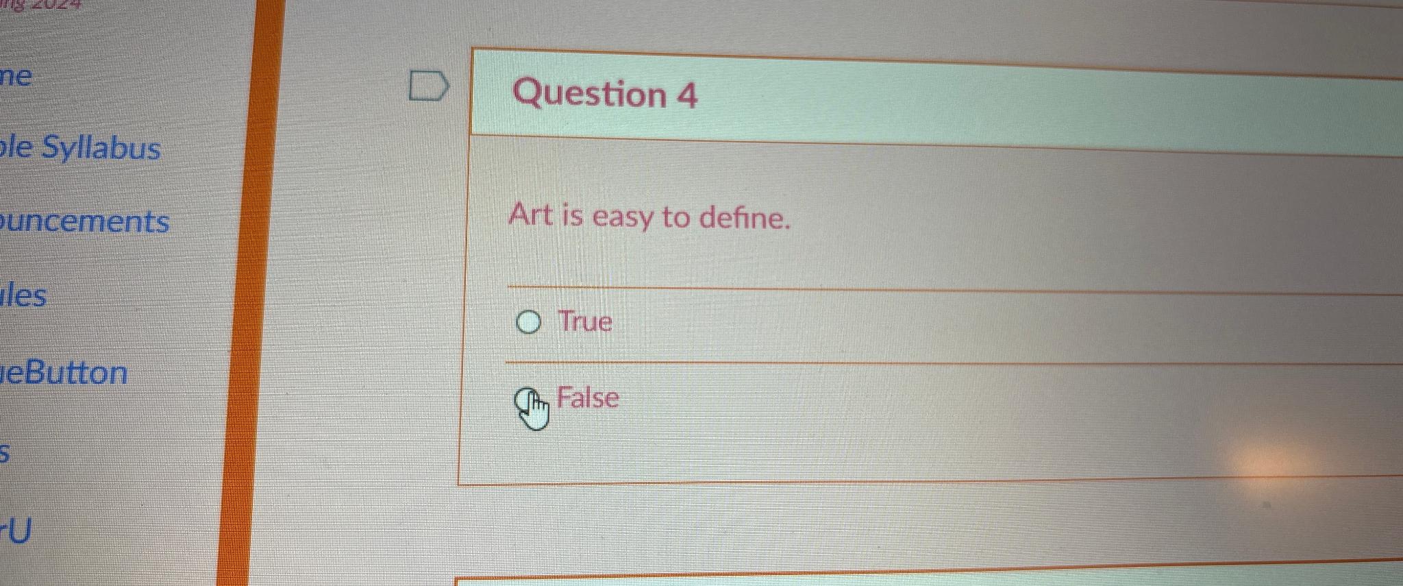  Question 4 Art is easy to define. True False 