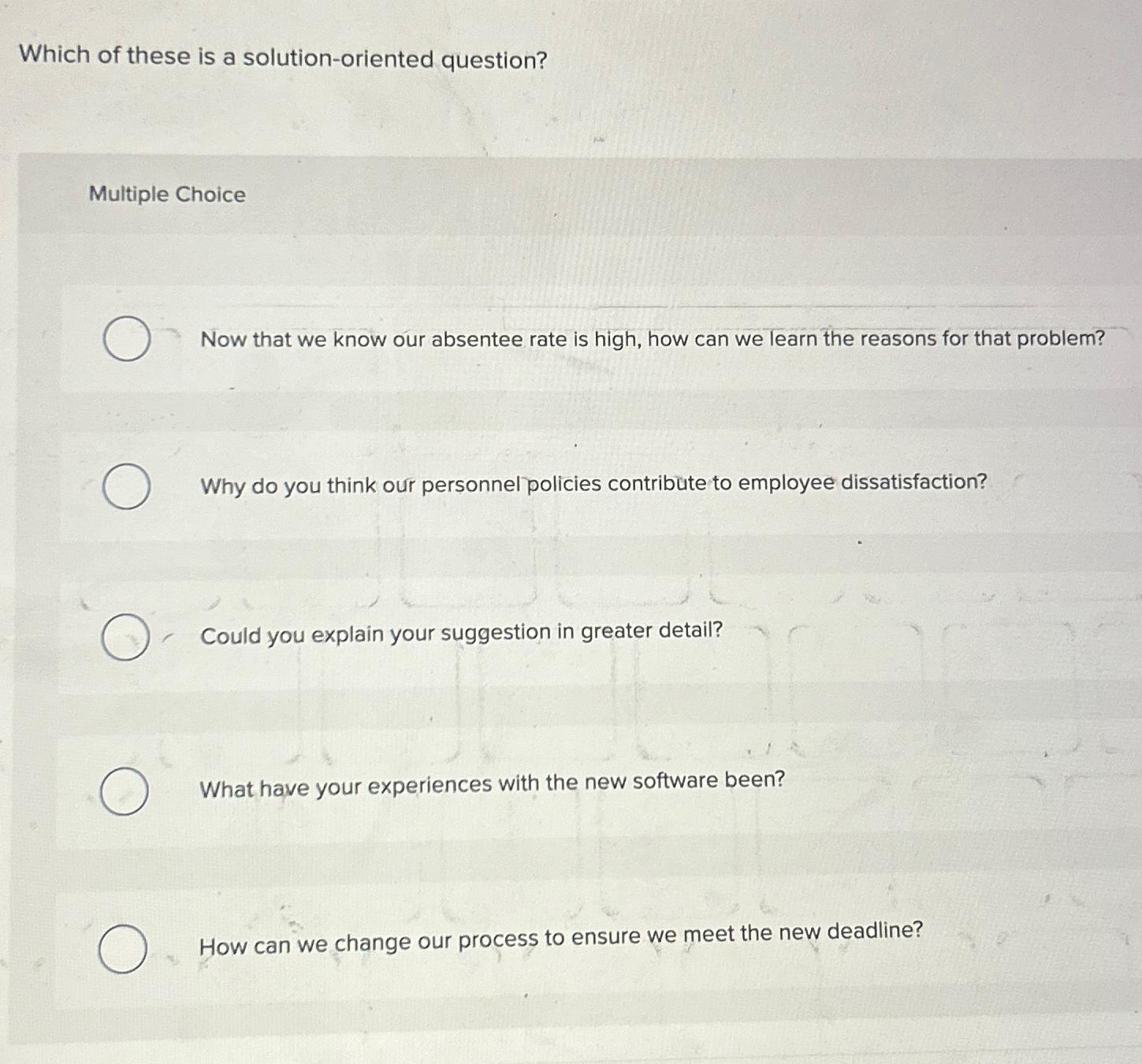  Which of these is a solution-oriented question? Multiple Choice Now that