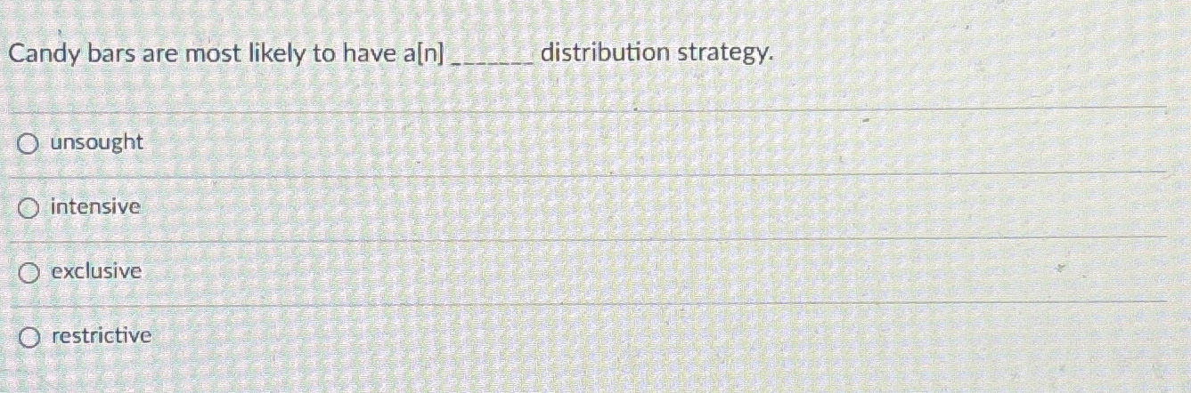  Candy bars are most likely to have a[n]q, distribution strategy. unsought