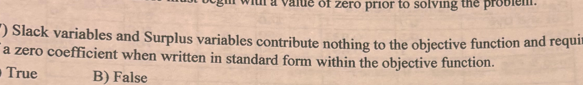  Slack variables and Surplus variables contribute nothing to the objective function