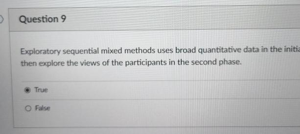  Question 9 Exploratory sequential mixed methods uses broad quantitative data in