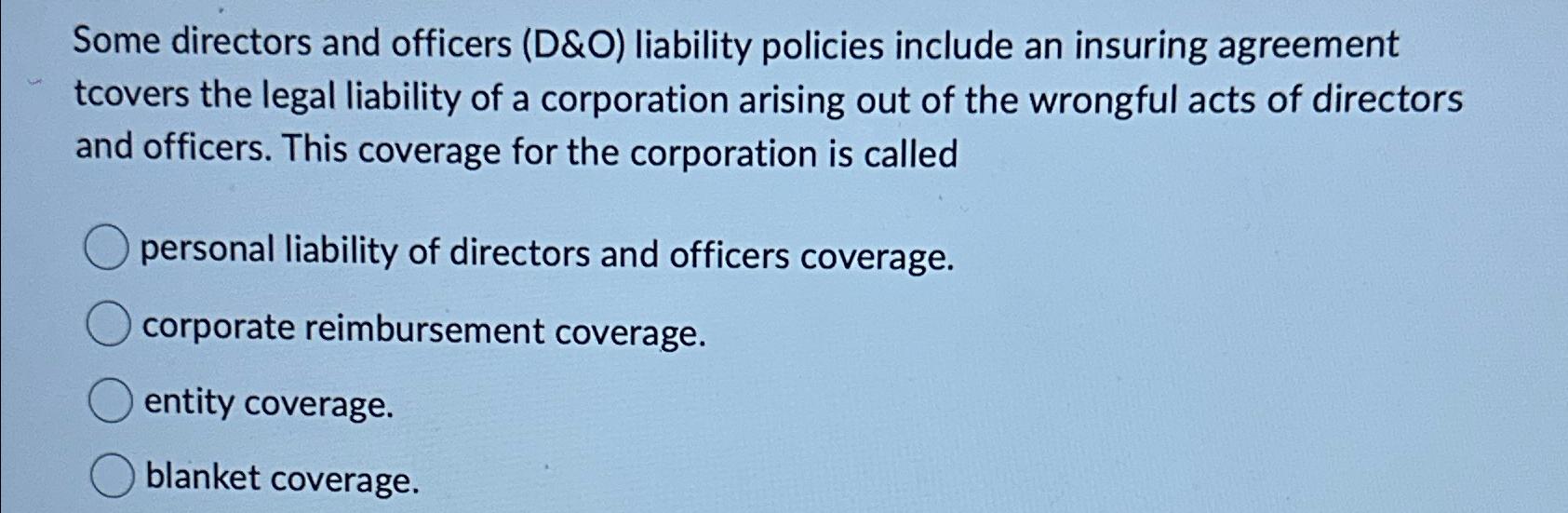  Some directors and officers (D&O) liability policies include an insuring agreement