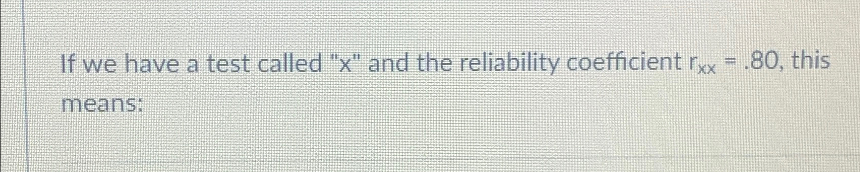 If we have a test called "x" and the reliability coefficient