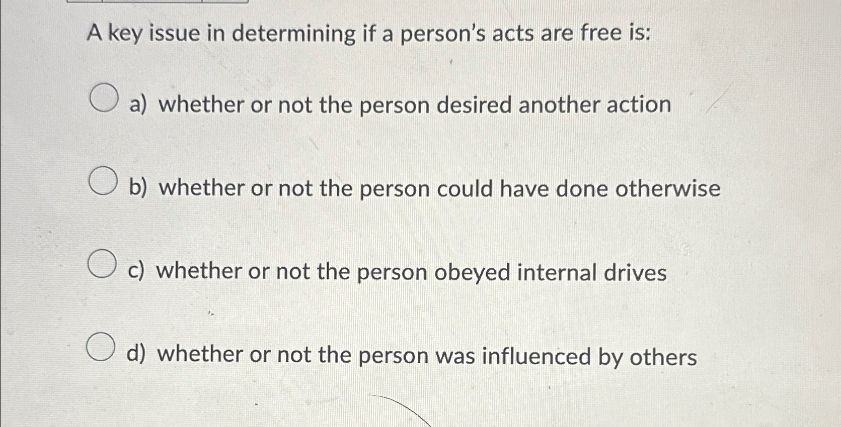  A key issue in determining if a person's acts are free