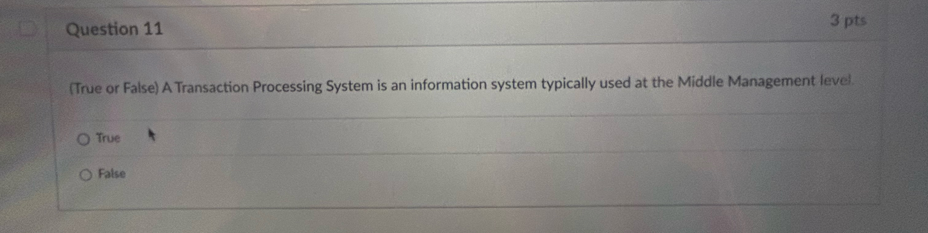  Question 11 3 pts (True or False) A Transaction Processing System