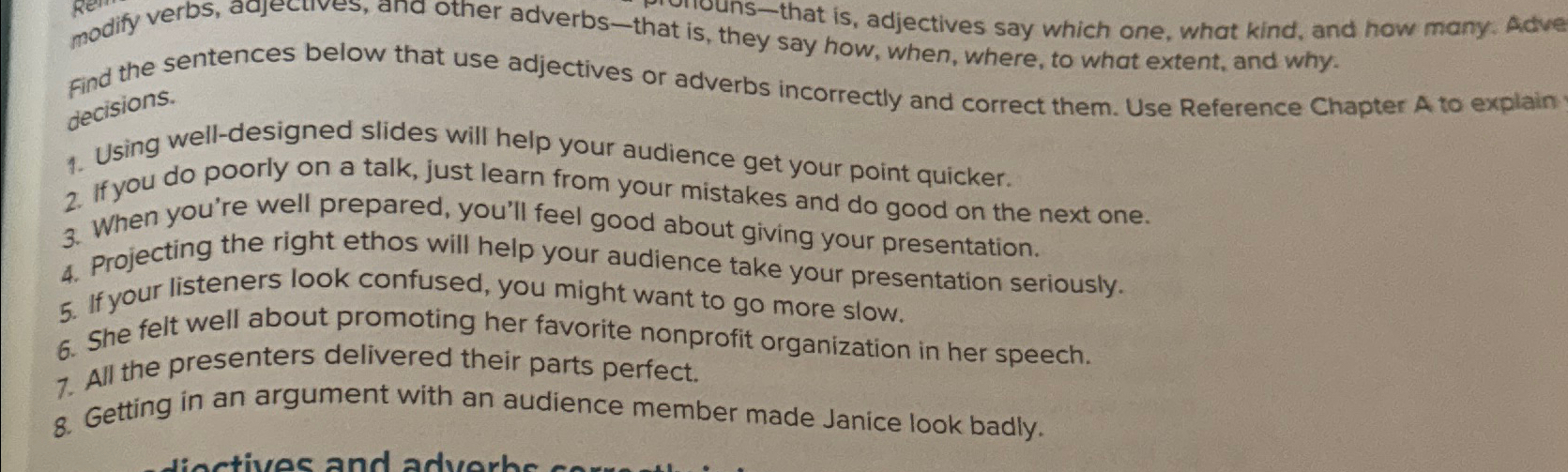  modify verbs, adjectives, and other adverbs - that is, they sat