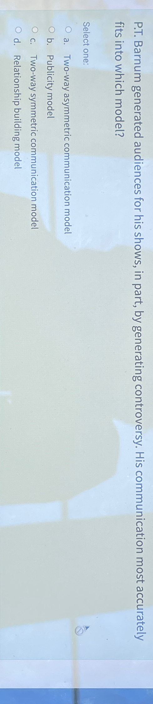  P.T. Barnum generated audiences for his shows, in part, by generating