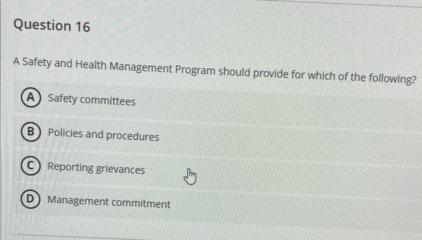 Question 16 A Safety and Health Management Program should provide for