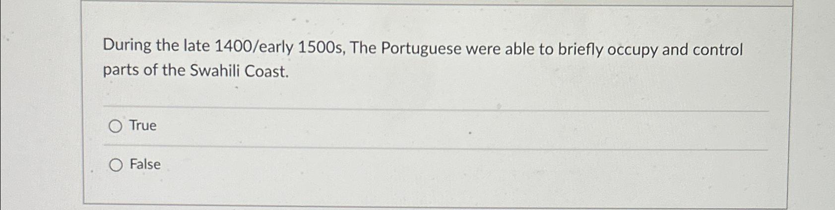  During the late 1400/early 1500 s, The Portuguese were able to