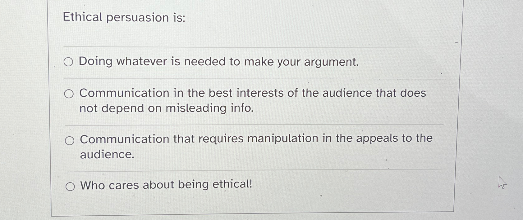  Ethical persuasion is: Doing whatever is needed to make your argument.