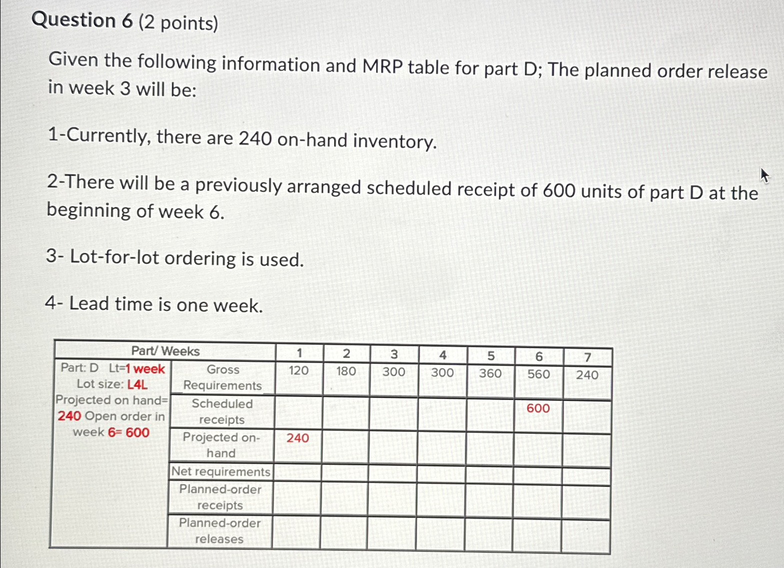  Question 6(2 points) Given the following information and MRP table for