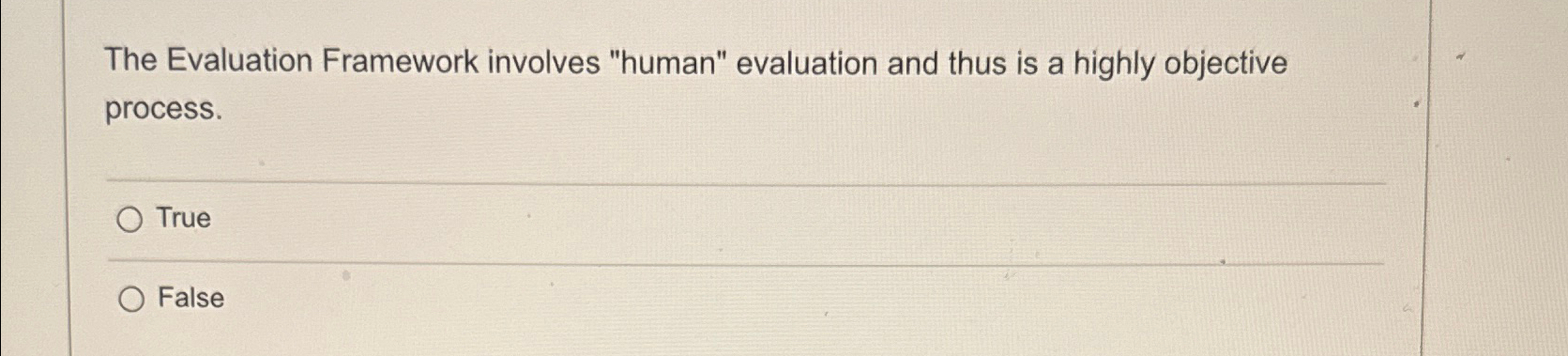  The Evaluation Framework involves "human" evaluation and thus is a highly