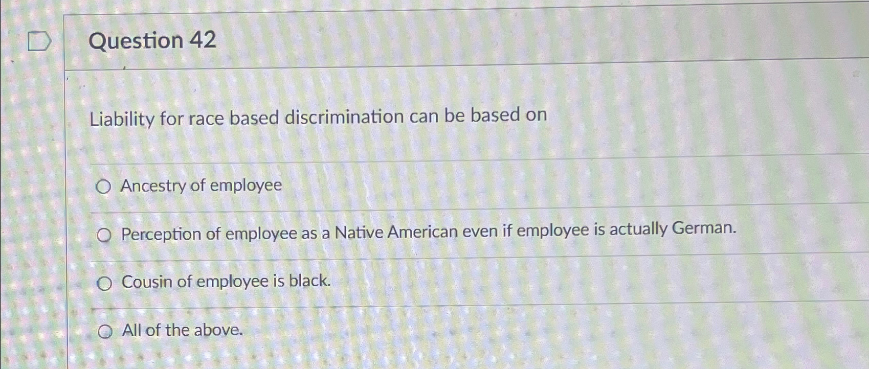  Question 42 Liability for race based discrimination can be based on