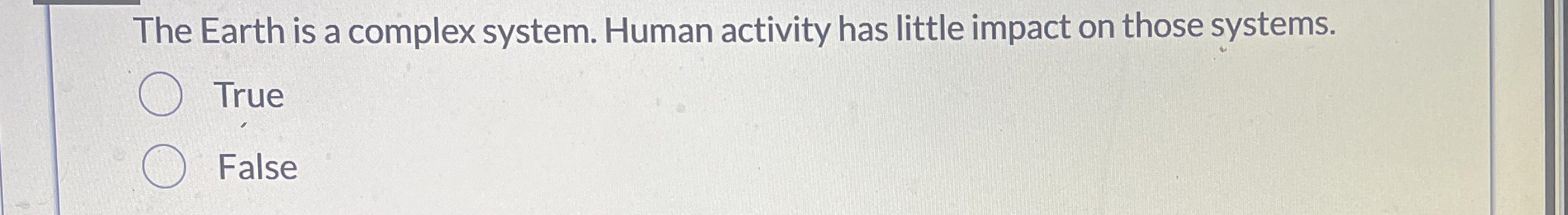  The Earth is a complex system. Human activity has little impact