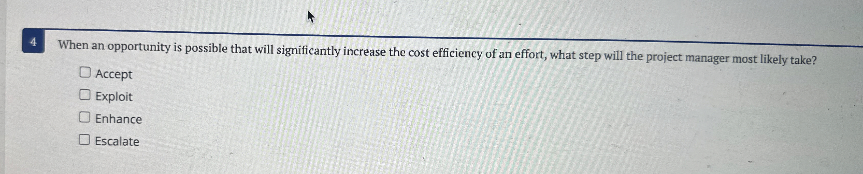  4 When an opportunity is possible that will significantly increase the