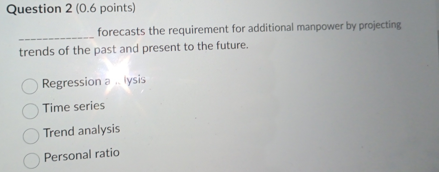  Question 2(0.6 points) forecasts the requirement for additional manpower by projecting