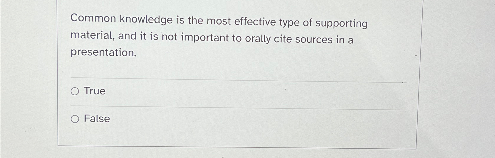  Common knowledge is the most effective type of supporting material, and