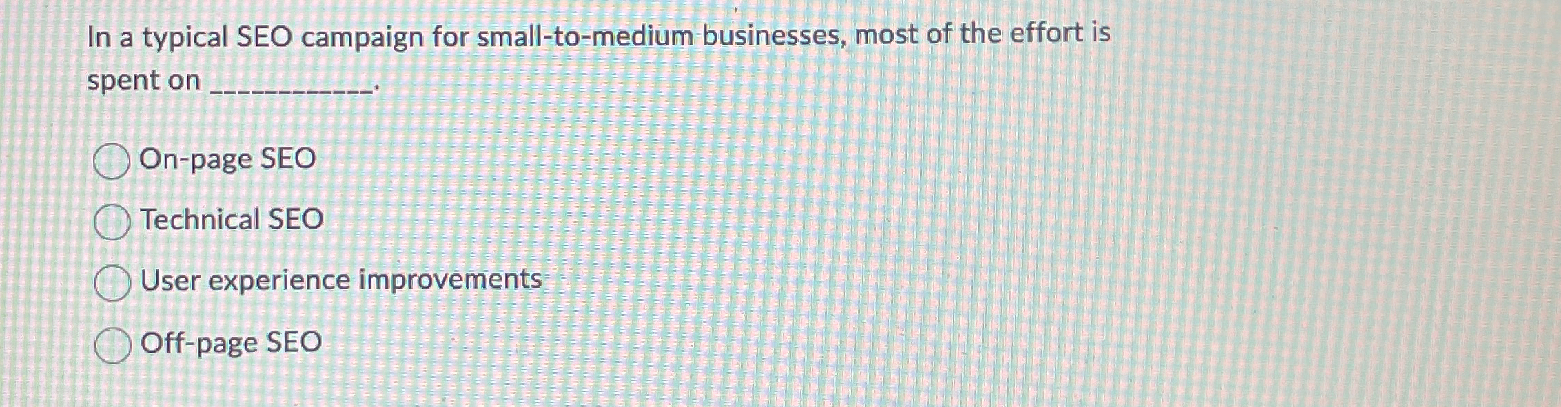  In a typical SEO campaign for small-to-medium businesses, most of the
