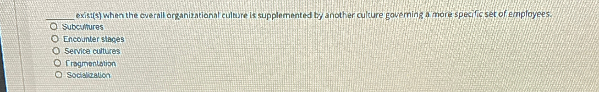  q, exist(s) when the overall organizational culture is supplemented by another