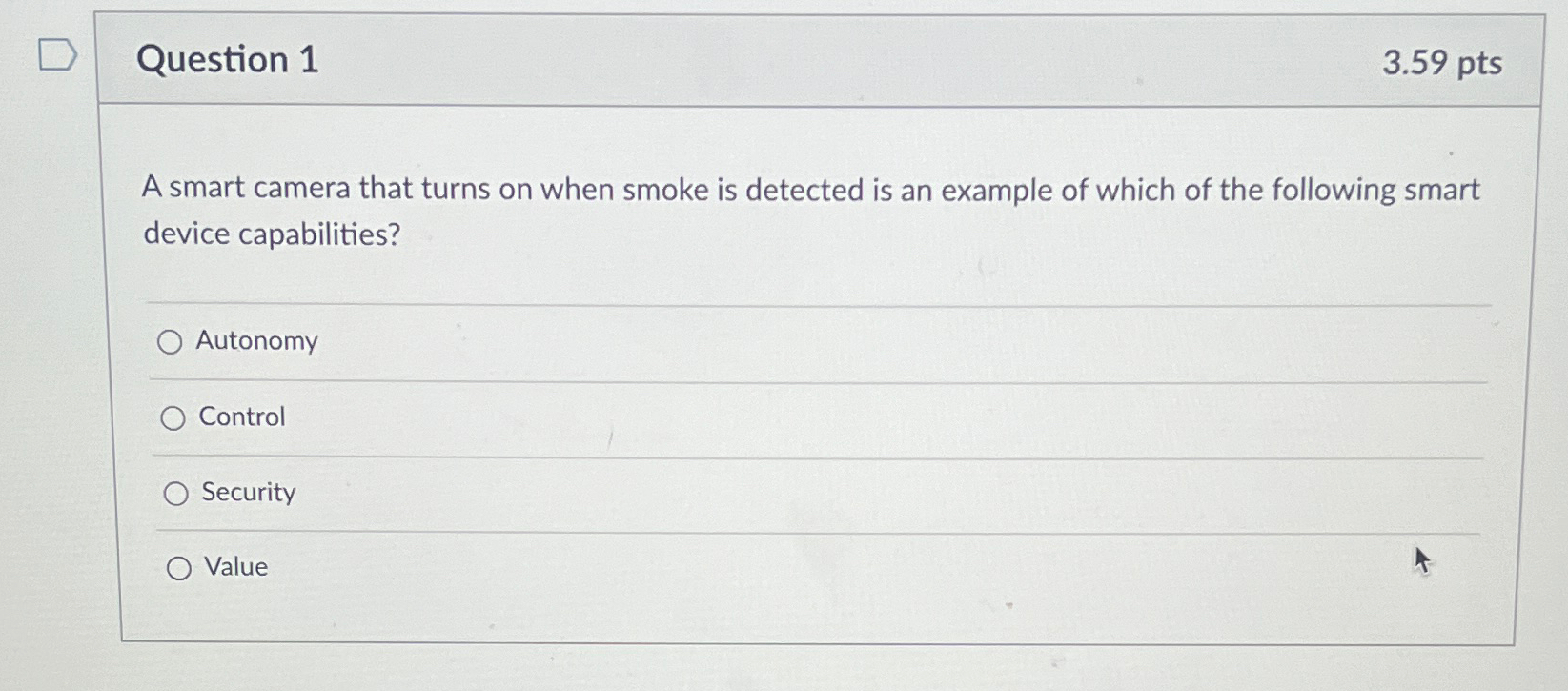  Question 1 3.59pts A smart camera that turns on when smoke