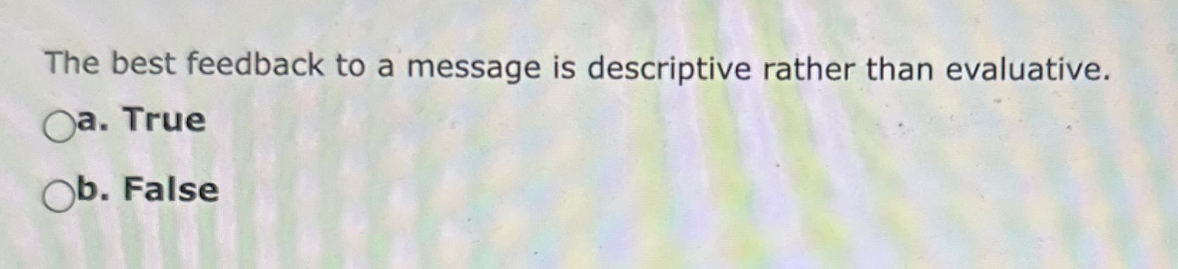  The best feedback to a message is descriptive rather than evaluative.