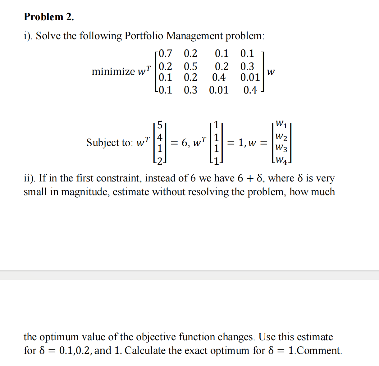  Problem 2. i). Solve the following Portfolio Management problem: minimize wT[0.70.20.10.10.50.20.30.20.40.01