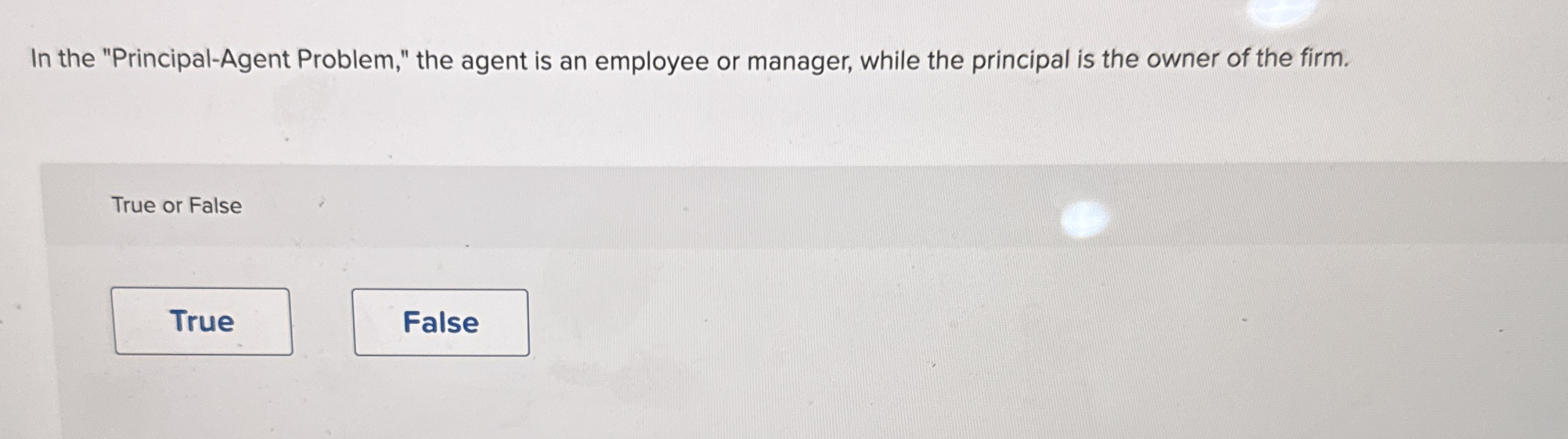  In the "Principal-Agent Problem," the agent is an employee or manager,