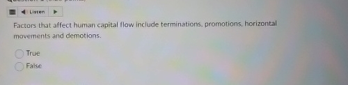  Factors that affect human capital flow include terminations, promotions, horizontal movements
