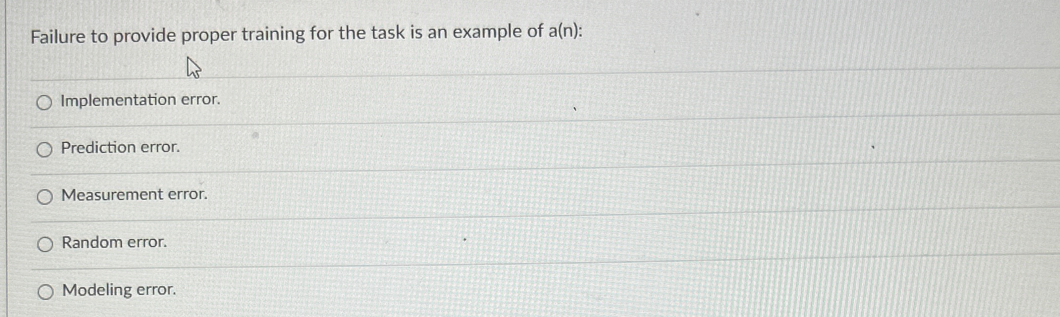  Failure to provide proper training for the task is an example