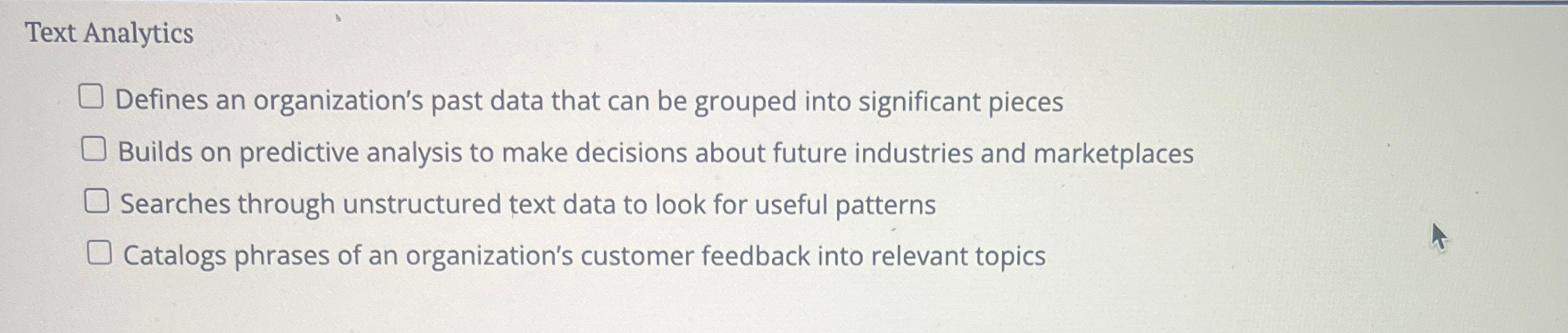  Text Analytics Defines an organization's past data that can be grouped