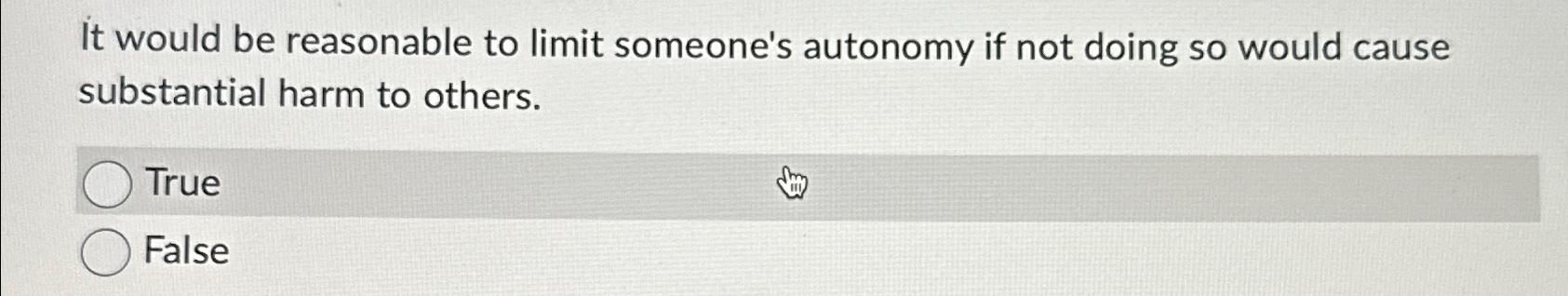  It would be reasonable to limit someone's autonomy if not doing