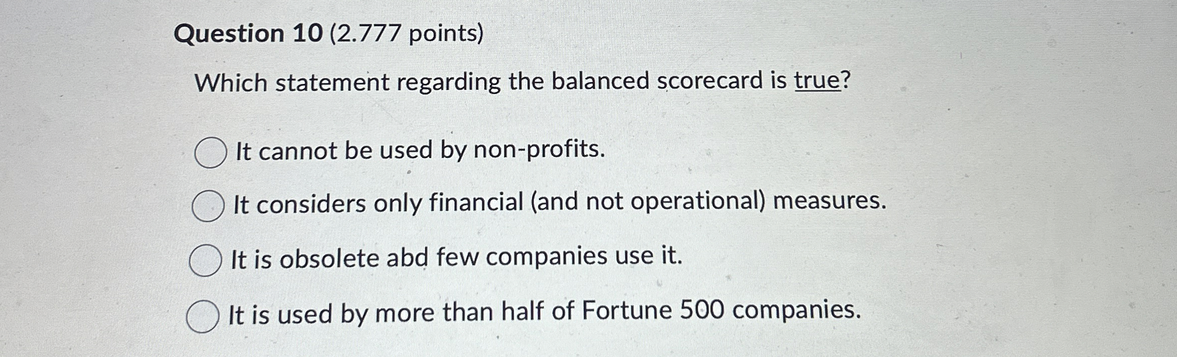  Question 10(2.777 points) Which statement regarding the balanced scorecard is true?